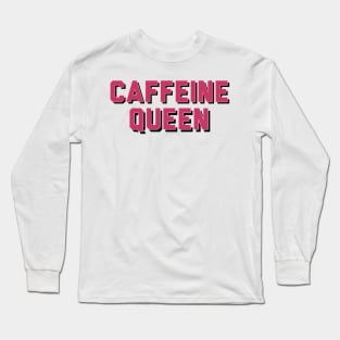 Caffeine Queen Long Sleeve T-Shirt